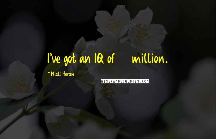 Niall Horan Quotes: I've got an IQ of 40 million.