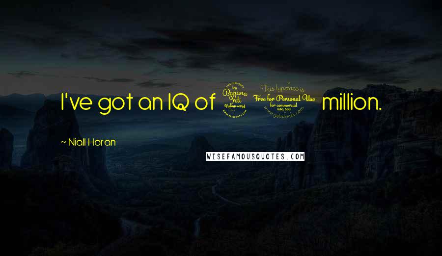 Niall Horan Quotes: I've got an IQ of 40 million.