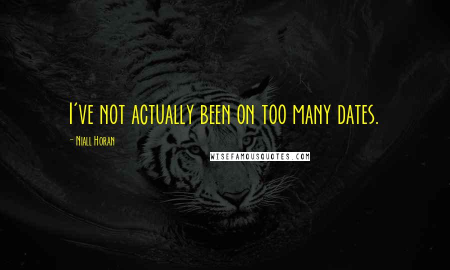 Niall Horan Quotes: I've not actually been on too many dates.