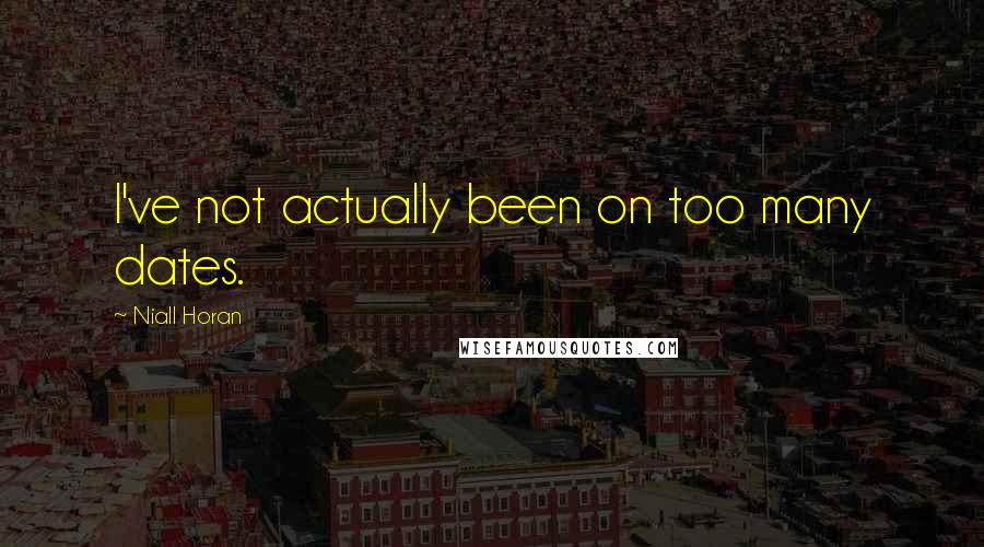 Niall Horan Quotes: I've not actually been on too many dates.