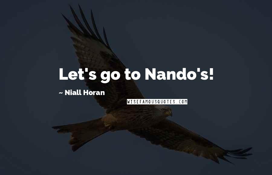 Niall Horan Quotes: Let's go to Nando's!