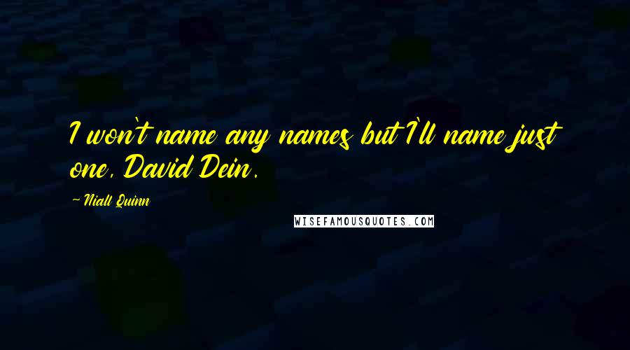 Niall Quinn Quotes: I won't name any names but I'll name just one, David Dein.