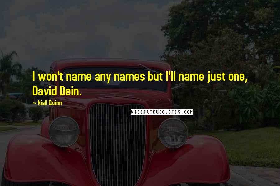 Niall Quinn Quotes: I won't name any names but I'll name just one, David Dein.