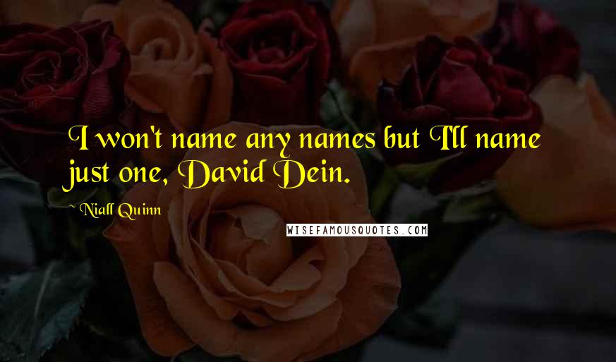 Niall Quinn Quotes: I won't name any names but I'll name just one, David Dein.