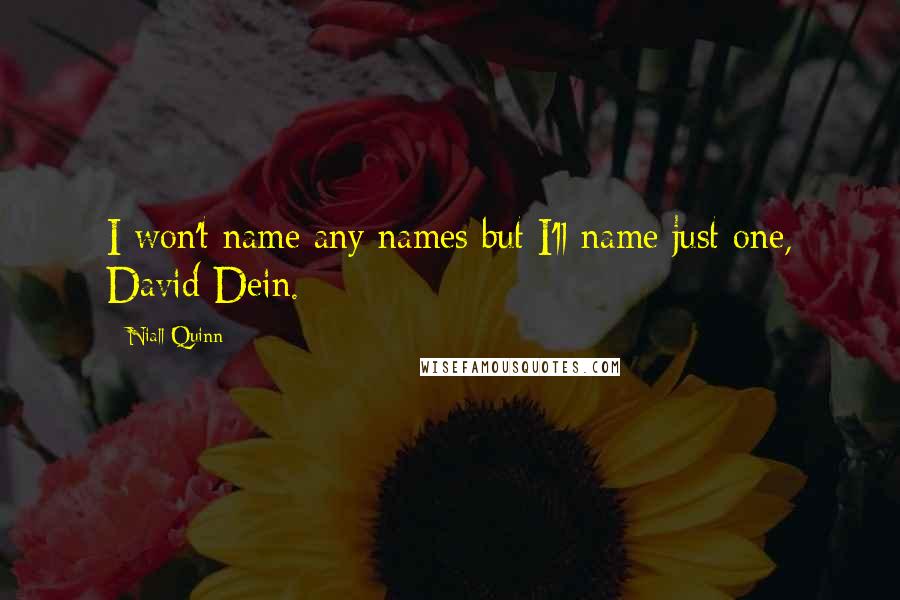 Niall Quinn Quotes: I won't name any names but I'll name just one, David Dein.