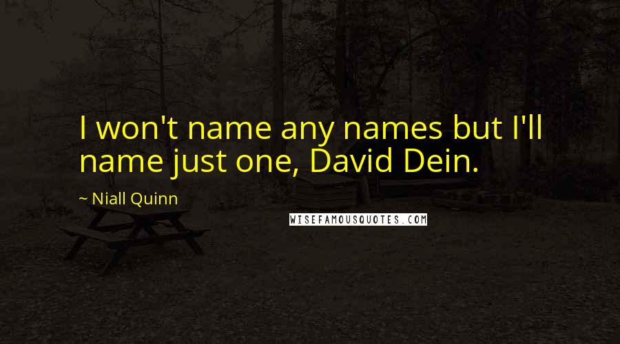 Niall Quinn Quotes: I won't name any names but I'll name just one, David Dein.