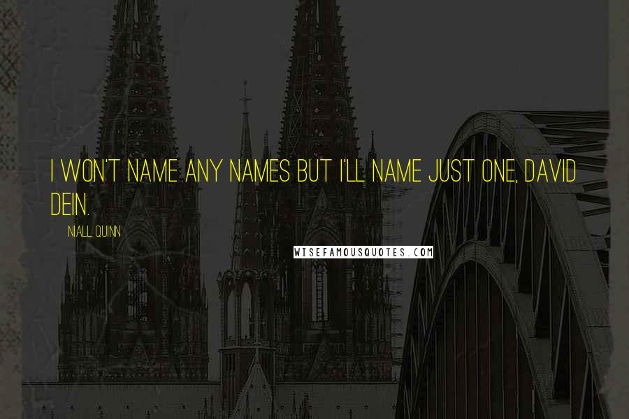 Niall Quinn Quotes: I won't name any names but I'll name just one, David Dein.