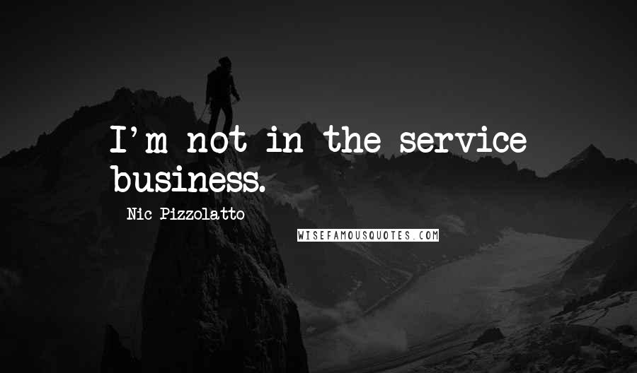 Nic Pizzolatto Quotes: I'm not in the service business.