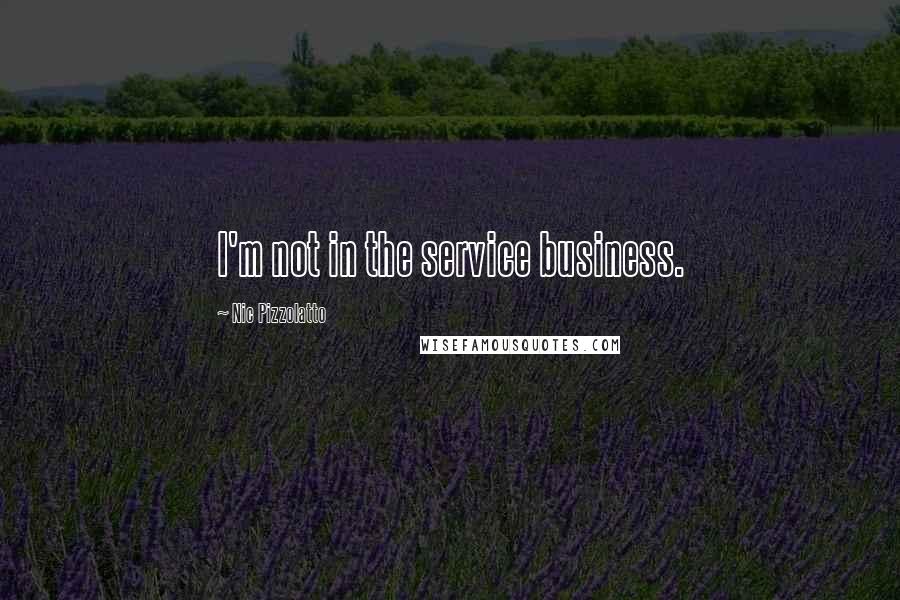 Nic Pizzolatto Quotes: I'm not in the service business.