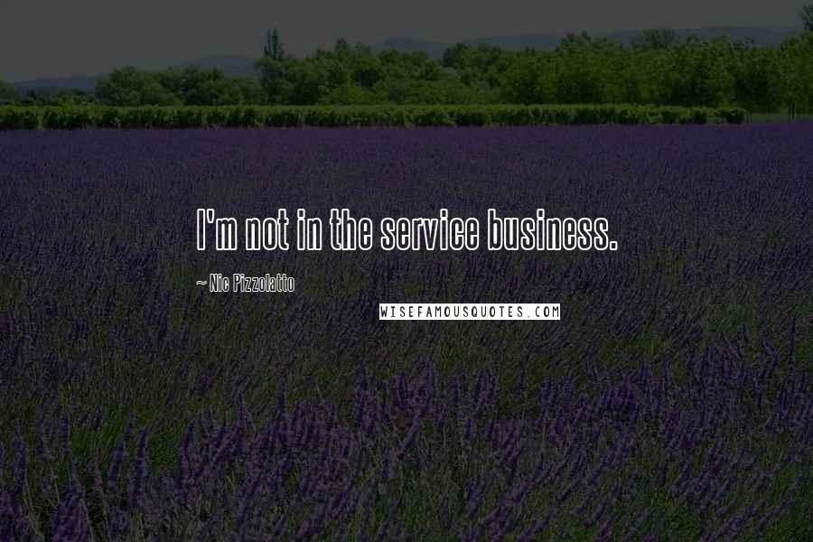 Nic Pizzolatto Quotes: I'm not in the service business.