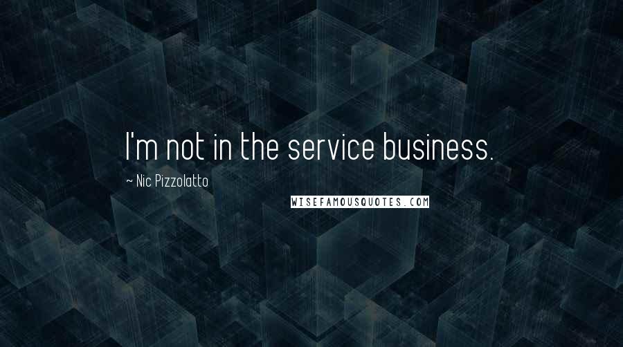 Nic Pizzolatto Quotes: I'm not in the service business.