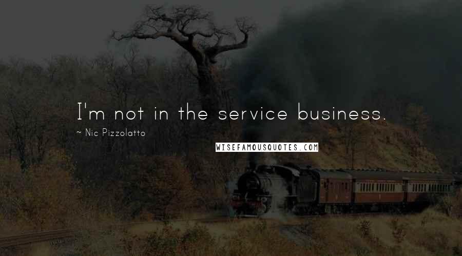 Nic Pizzolatto Quotes: I'm not in the service business.