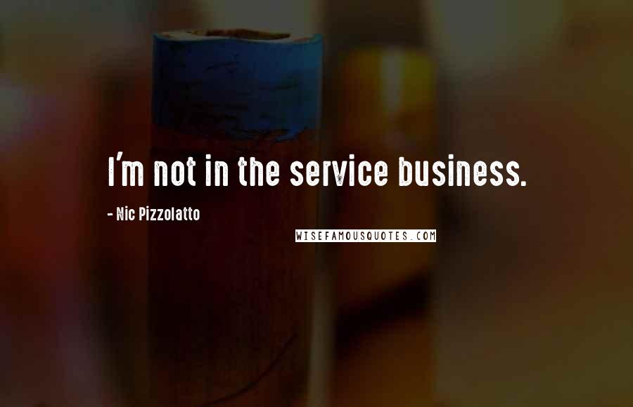 Nic Pizzolatto Quotes: I'm not in the service business.