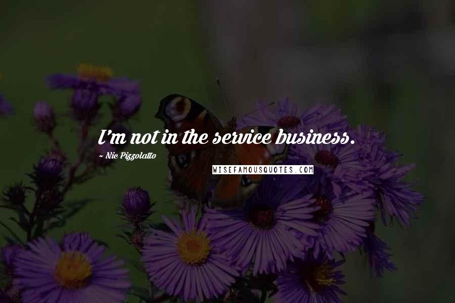 Nic Pizzolatto Quotes: I'm not in the service business.