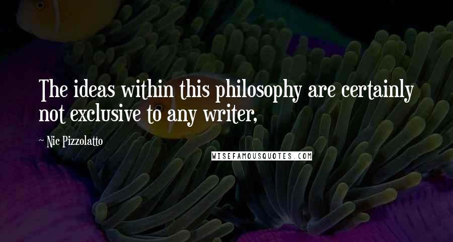 Nic Pizzolatto Quotes: The ideas within this philosophy are certainly not exclusive to any writer,