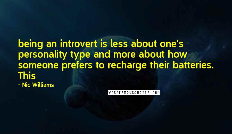 Nic Williams Quotes: being an introvert is less about one's personality type and more about how someone prefers to recharge their batteries. This