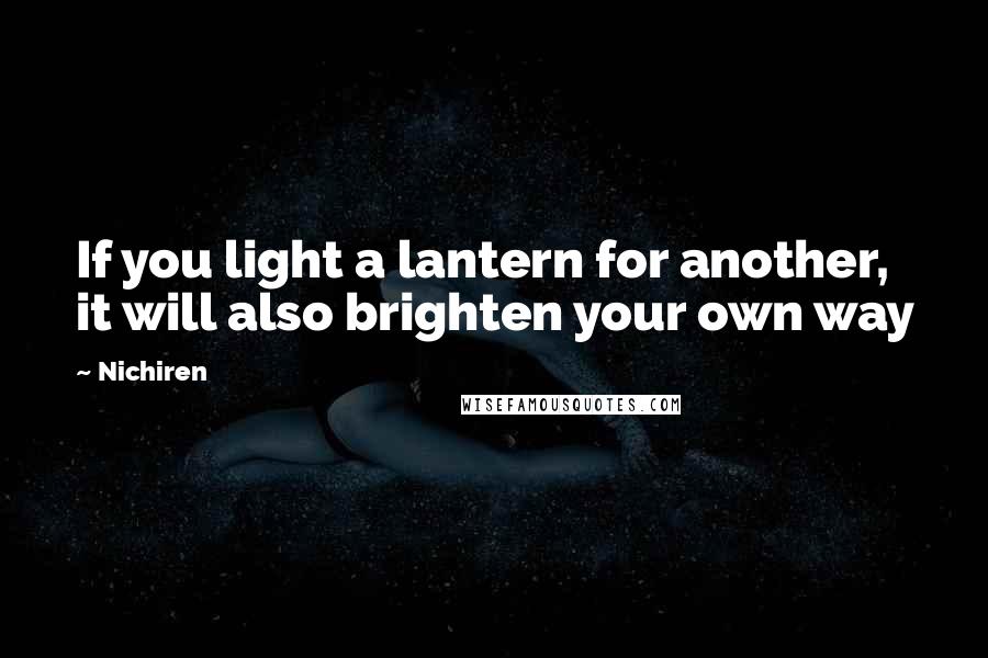 Nichiren Quotes: If you light a lantern for another, it will also brighten your own way