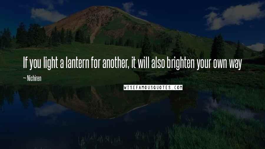 Nichiren Quotes: If you light a lantern for another, it will also brighten your own way