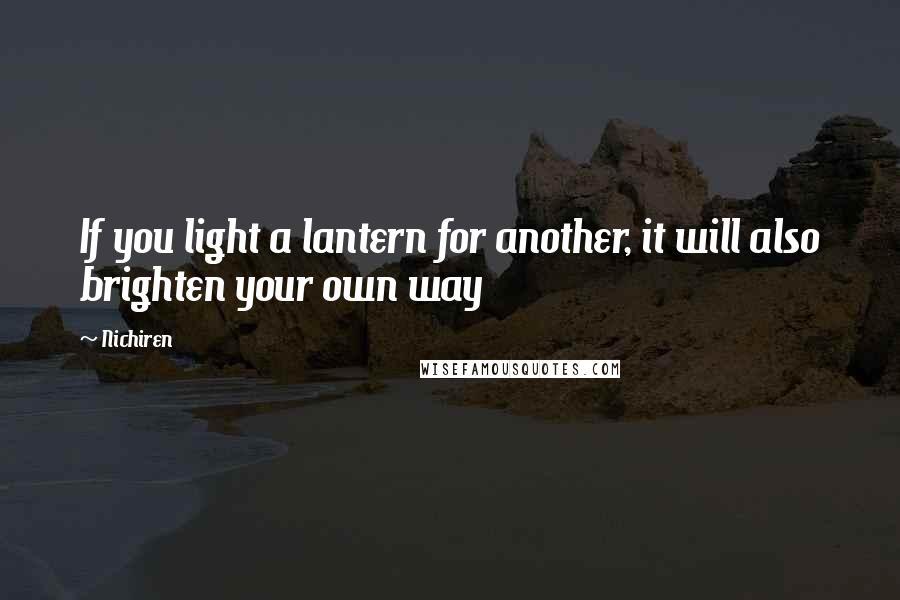 Nichiren Quotes: If you light a lantern for another, it will also brighten your own way