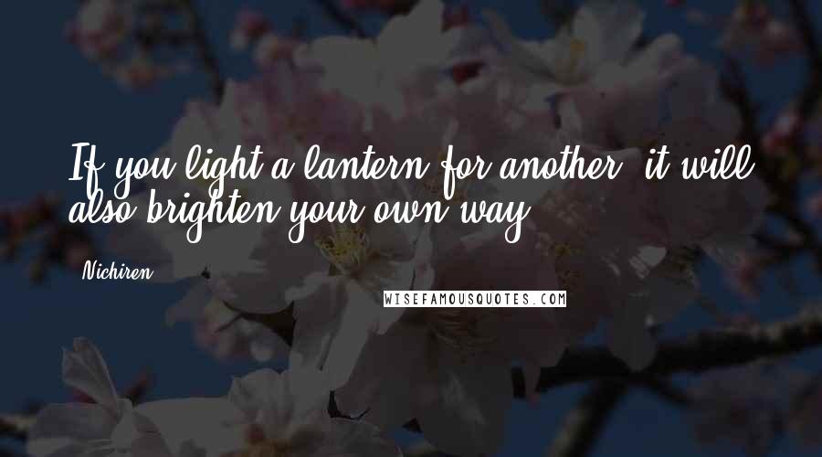 Nichiren Quotes: If you light a lantern for another, it will also brighten your own way