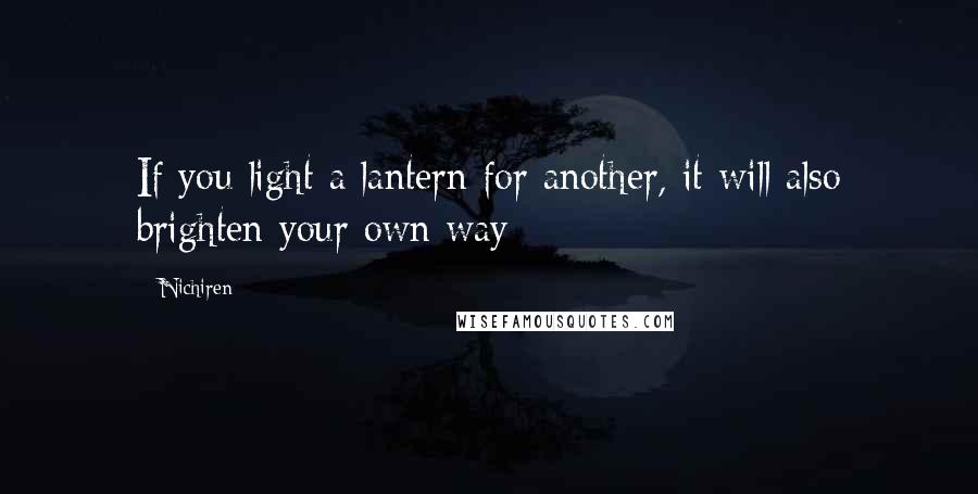 Nichiren Quotes: If you light a lantern for another, it will also brighten your own way