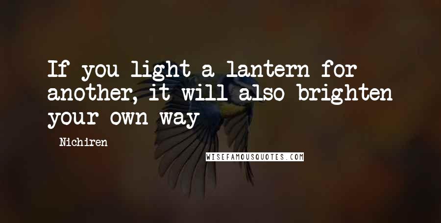 Nichiren Quotes: If you light a lantern for another, it will also brighten your own way