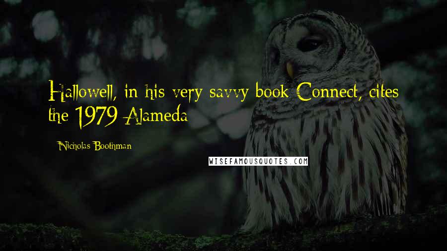 Nicholas Boothman Quotes: Hallowell, in his very savvy book Connect, cites the 1979 Alameda