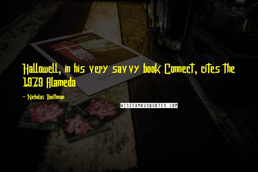 Nicholas Boothman Quotes: Hallowell, in his very savvy book Connect, cites the 1979 Alameda