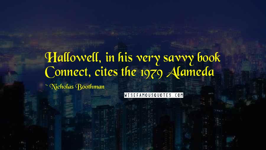 Nicholas Boothman Quotes: Hallowell, in his very savvy book Connect, cites the 1979 Alameda
