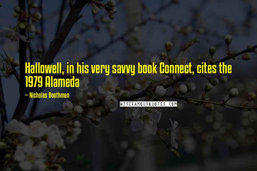 Nicholas Boothman Quotes: Hallowell, in his very savvy book Connect, cites the 1979 Alameda