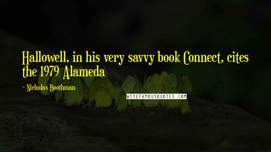 Nicholas Boothman Quotes: Hallowell, in his very savvy book Connect, cites the 1979 Alameda