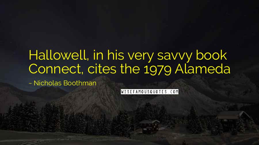 Nicholas Boothman Quotes: Hallowell, in his very savvy book Connect, cites the 1979 Alameda