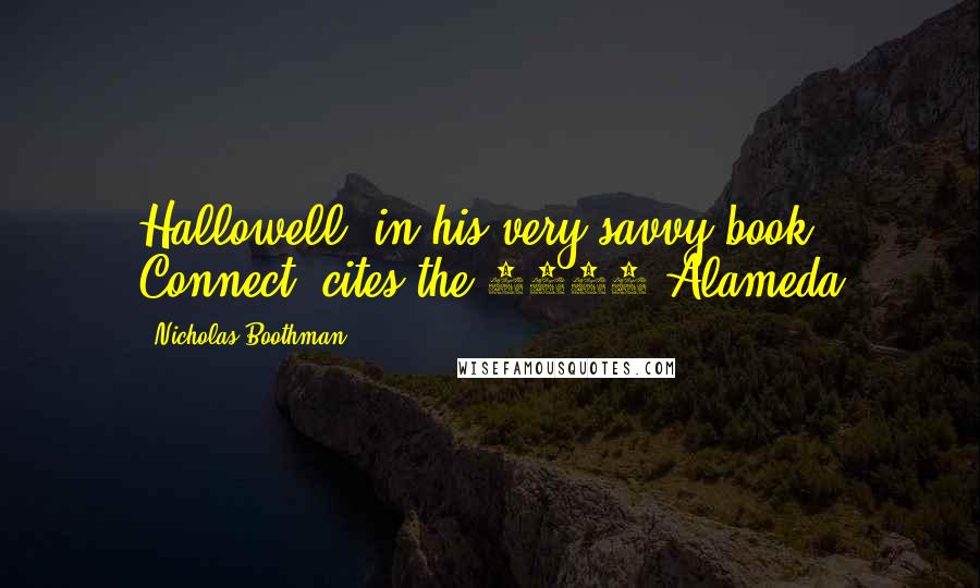 Nicholas Boothman Quotes: Hallowell, in his very savvy book Connect, cites the 1979 Alameda