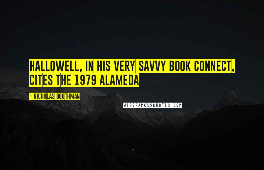 Nicholas Boothman Quotes: Hallowell, in his very savvy book Connect, cites the 1979 Alameda