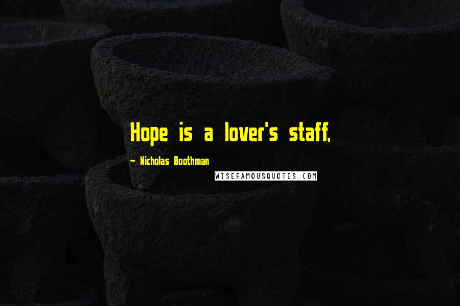 Nicholas Boothman Quotes: Hope is a lover's staff,