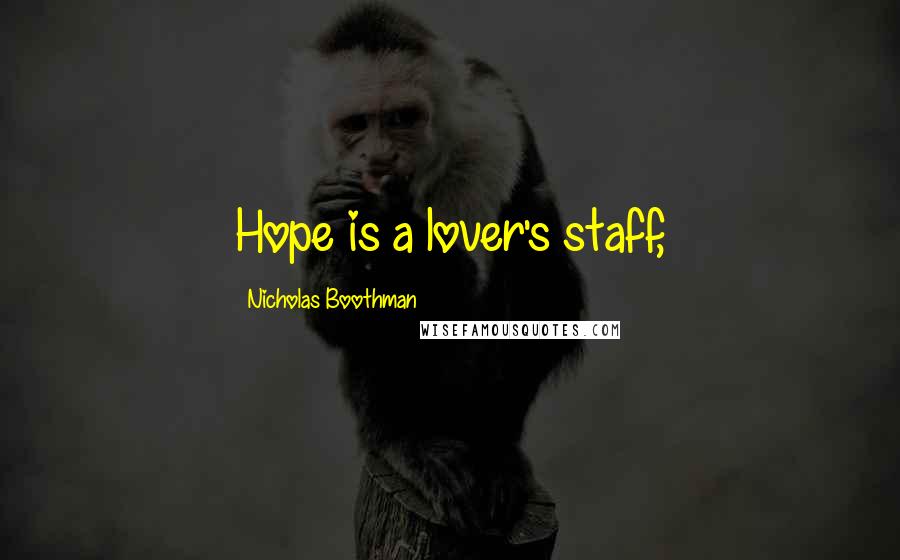 Nicholas Boothman Quotes: Hope is a lover's staff,