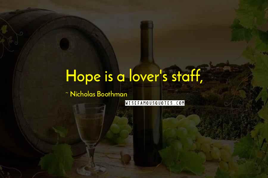 Nicholas Boothman Quotes: Hope is a lover's staff,