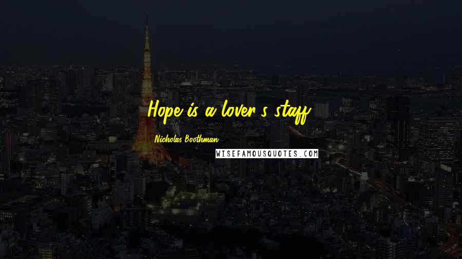 Nicholas Boothman Quotes: Hope is a lover's staff,