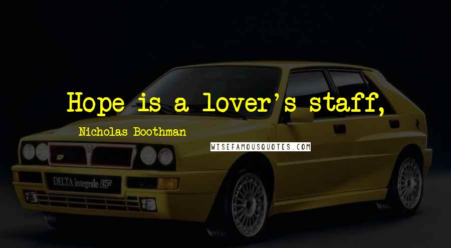 Nicholas Boothman Quotes: Hope is a lover's staff,