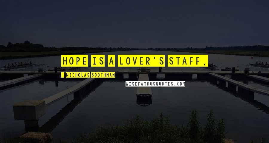 Nicholas Boothman Quotes: Hope is a lover's staff,