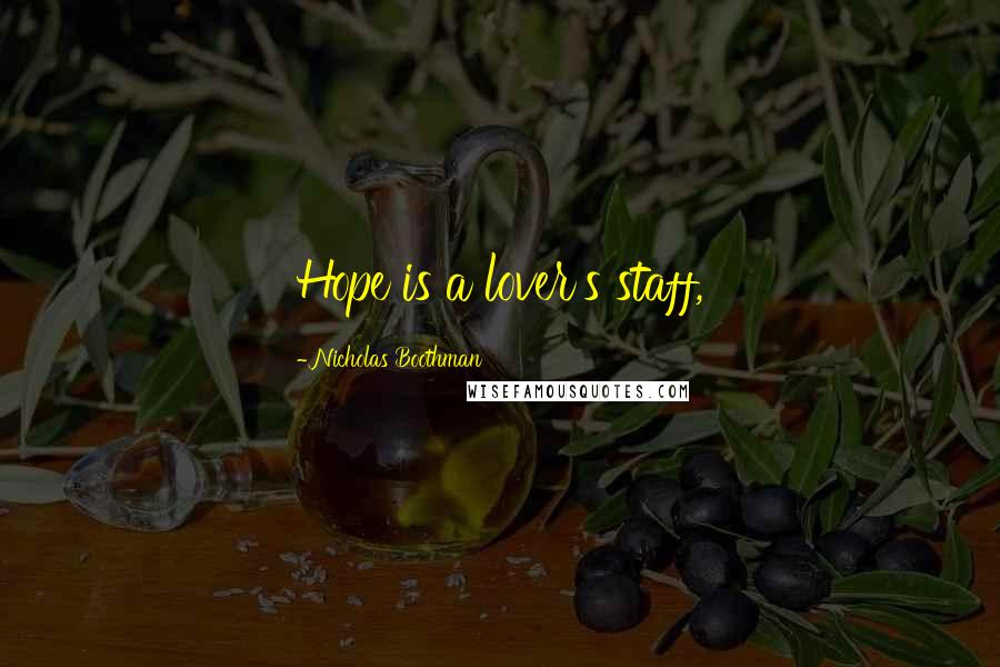 Nicholas Boothman Quotes: Hope is a lover's staff,