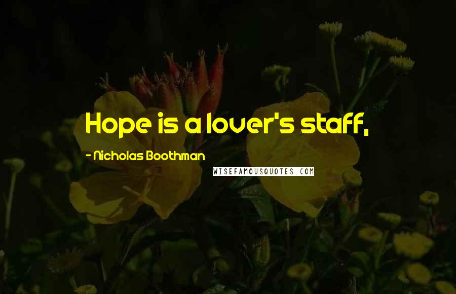 Nicholas Boothman Quotes: Hope is a lover's staff,