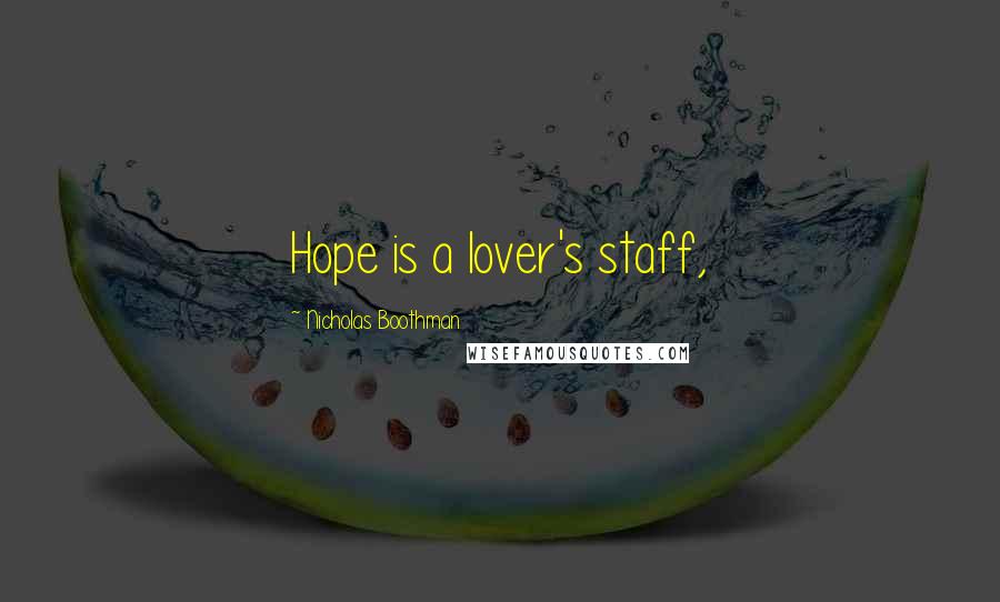 Nicholas Boothman Quotes: Hope is a lover's staff,