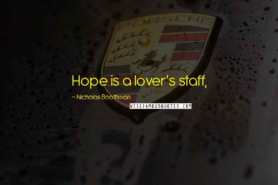 Nicholas Boothman Quotes: Hope is a lover's staff,
