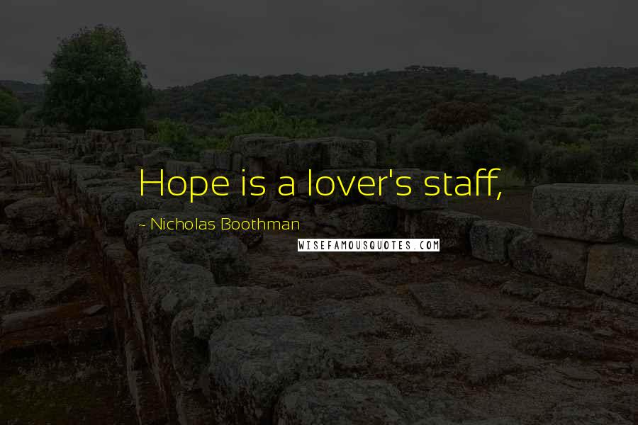 Nicholas Boothman Quotes: Hope is a lover's staff,