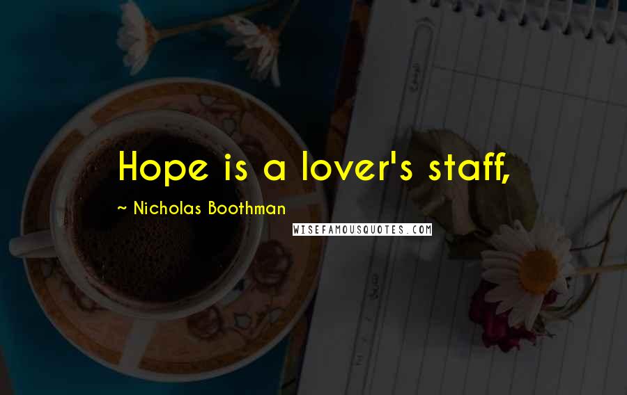 Nicholas Boothman Quotes: Hope is a lover's staff,