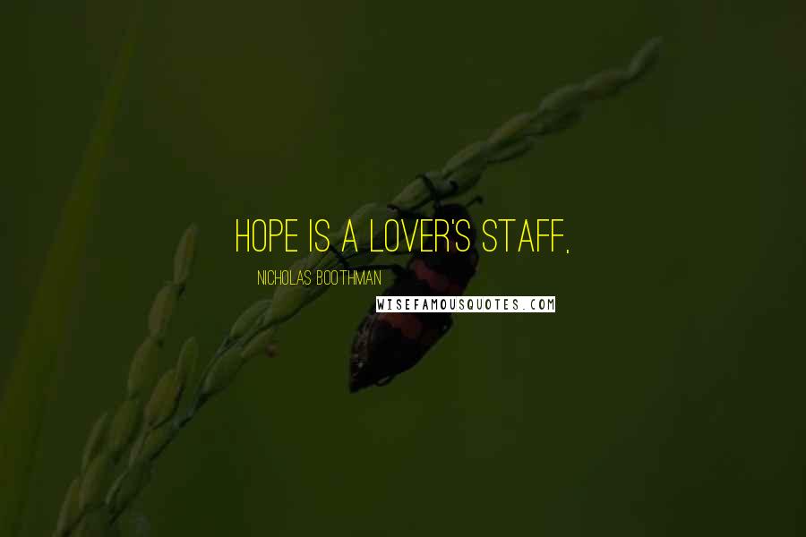 Nicholas Boothman Quotes: Hope is a lover's staff,