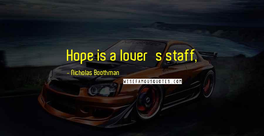Nicholas Boothman Quotes: Hope is a lover's staff,