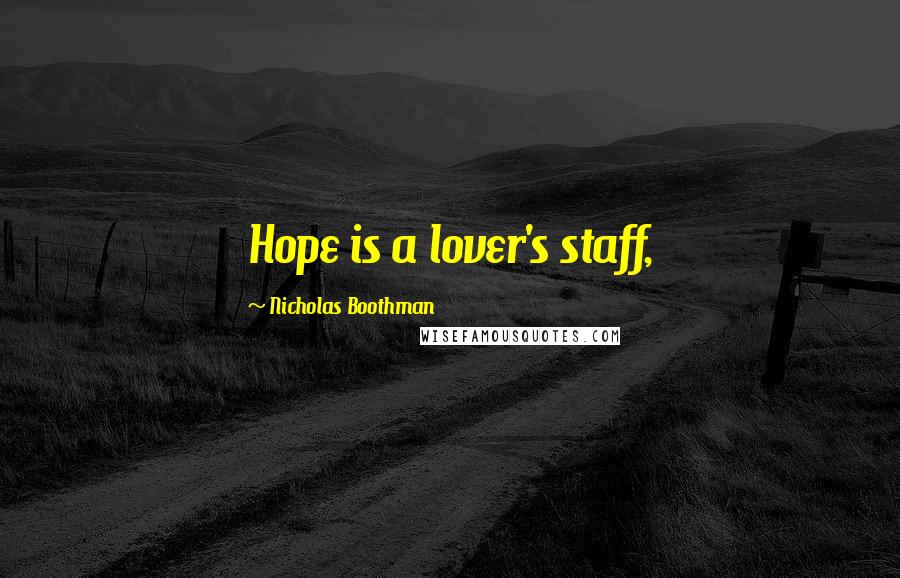 Nicholas Boothman Quotes: Hope is a lover's staff,