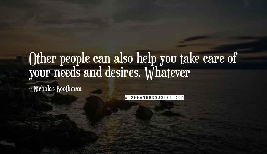 Nicholas Boothman Quotes: Other people can also help you take care of your needs and desires. Whatever